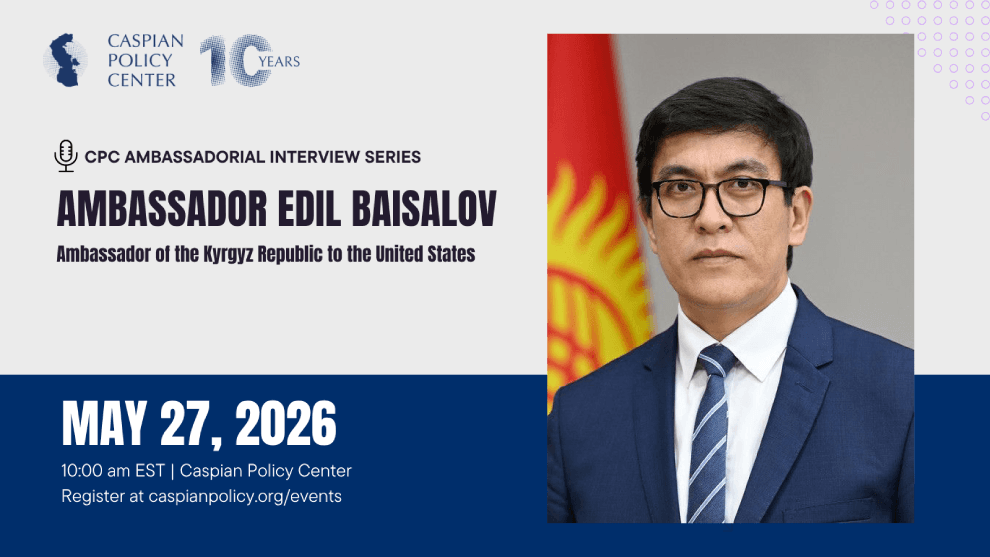 CPC Ambassadorial Interview Series:  AMBASSADOR EDIL BAISALOV